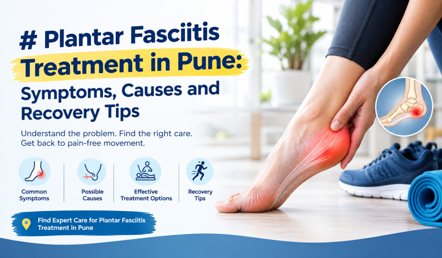 Plantar Fasciitis Treatment in Pune: Symptoms, Causes and Recovery Tips